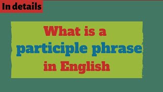 Participle phrases in English Grammar [upl. by Furgeson]