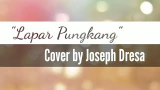 quotLapar Pungkangquot Andrew Bonny James COVER BY Joseph Dresa [upl. by Aicilaanna]