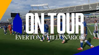 ON TOUR EVERTON V MILLONARIOS  BEHIND THE SCENES AT THE FLORIDA CUP [upl. by Kerril969]