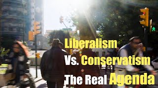 Liberalism Vs Conservativism The Real Agenda [upl. by Efar]