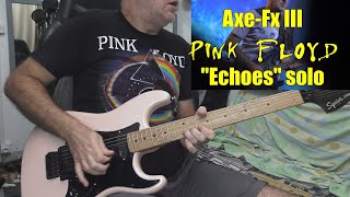 Pink Floyd solos  Echoes  AxeFx III v 2405 [upl. by Eltsyrc]