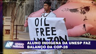 Aluno indígena da Unesp conta sobre a experiência de ter participado da COP28 [upl. by Otilia]