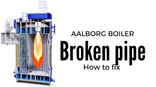 A broken pipe at Aalborg boiler what to do [upl. by Izaak]