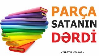 Parça Satanın Dərdi  İbrətli Hekayə  AZÖZ [upl. by Neved]