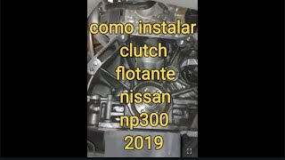 como instalar un clutch flotante nissan np300 frontier 2019 [upl. by Goulet]