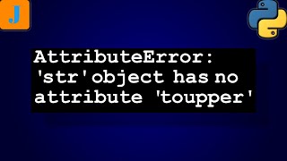 AttributeError str object has no attribute toupper [upl. by Erodasi]