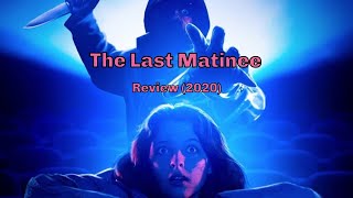 The Last Matinee 2020 Review [upl. by Nelluc464]