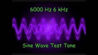 6000 Hz 6 kHz Sine Wave Test Tone  5 Minutes [upl. by Aihsal]