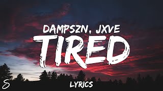 dampszn amp JXVE  Tired Lyrics [upl. by Ivy]