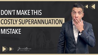 Avoid This Costly Superannuation Mistake [upl. by Martino564]