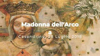 MADONNA DELLARCO VENERATA IMMAGINE PELLEGRINA A CASANDRINO 28 LUGLIO 2018 [upl. by Nylac]