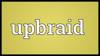 Upbraid Meaning [upl. by Yborian]