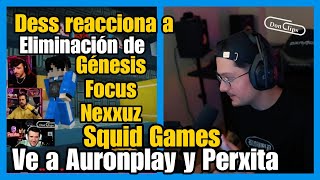 DESS REACCIONA a ELIMINACIÓN de NEXXUZ GENESIS FOCUS VE a AURONPLAY y PERXITA EN SQUID GAMES 3 [upl. by Ingra]