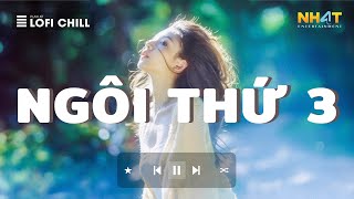 Ngôi Thứ 3 Lofi  Top 10 Bài Hát Hay Hot TikTok Hiện Nay  Nhạc Lofi Hay Nhất Hiện Nay Cực Hot 2024 [upl. by Jehias]