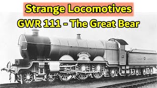 Strange Locomotives GWR 111  The Great Bear [upl. by Dnarb625]