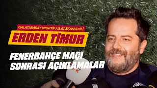 🔴 Galatasaray Sportif AŞ Başkanvekili Erden Timur Fenerbahçe maçı sonrası açıklamalarda bulundu [upl. by Ajiat]