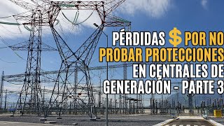 v157 Perdidas  por NO PROBAR PROTECCIONES en Centrales de Generacion [upl. by Eceinej598]