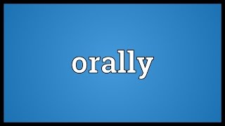 Orally Meaning [upl. by Eimaj]