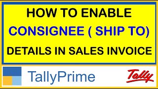 HOW TO ENABLE CONSIGNEE  SHIP TO  DETAILS IN SALES INVOICE IN TALLY PRIME [upl. by Ayanahs]