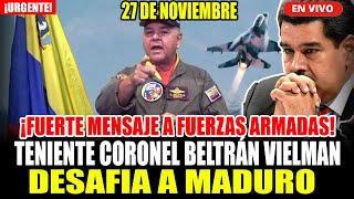 🔴¡URGENTE TENIENTE CORONEL BELTRAN VIELMA ENVIA FUERTE MENSAJE AL REGIMEN DE MADURO 27 DE NOVIEMBRE [upl. by Gannon]