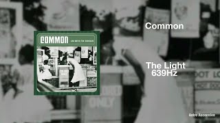 Common  The Light 639Hz Heal Interpersonal Relationships [upl. by Anerev]