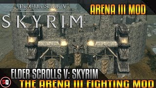 The Elder Scrolls V Skyrim  The Arena III Mod [upl. by Ling]