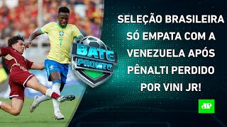 Brasil DECEPCIONA contra a Venezuela em jogo com PÊNALTI PERDIDO por Vinicius Júnior  BATEPRONTO [upl. by Aan]