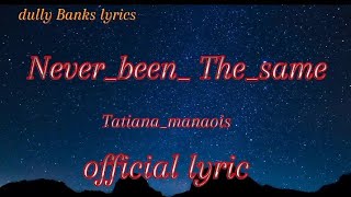 NeverbeenThesame TatianaManaois official lyric [upl. by Ttelrats]