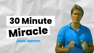 The 30 Minute Miracle by Jack quotThe Hammerquot Hamm [upl. by Petula]