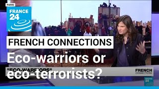 Ecowarriors or ecoterrorists Exploring French Environmental Activism • FRANCE 24 English [upl. by Crosby]