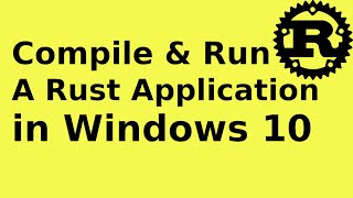 How to compile and run Rust program  Compile and run a Rust application Windows 10 [upl. by Octavian]