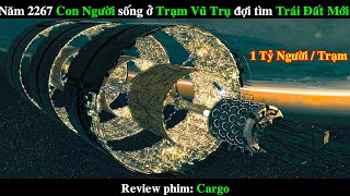 Năm 2267 Con Người sống chen chúc trên Trạm Vũ Trụ đợi tìm được Trái Đất Mới  REVIEW PHIM Cargo [upl. by Yaeger]