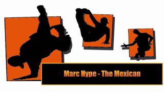 Marc Hype  The Mexican [upl. by Glorianna450]