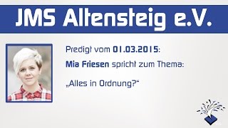 JMS Predigt vom 01032015  Mia Friesen  Alles in Ordnung [upl. by Dlarrej]