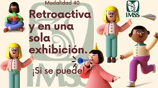 Modalidad 40 retroactiva y en una sola exhibición ¿Se puede ¿Me Conviene ¿Cuánto Cuesta [upl. by Nemraciram90]