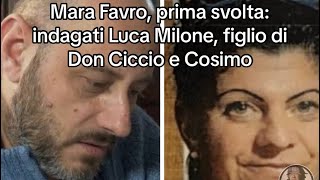 Mara Favro prima svolta indagati Luca Milone figlio di Don Ciccio e Cosimo [upl. by Aniwde488]