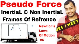 11 Chap 5  Laws Of Motion 06  Pseudo Force  Inertial and NonInertial Frame of Refrence IIT JEE [upl. by Ruiz]