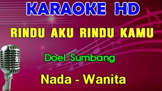 RINDU AKU RINDU KAMU  Doel Sumbang  KARAOKE Nada Wanita [upl. by Tse]