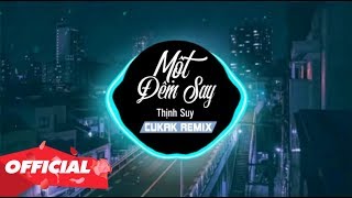 ♬ Một Đêm Say  Thịnh Suy  Cukak Remix [upl. by Reppiks]