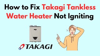 How to Fix Takagi Tankless Water Heater Not Igniting [upl. by Nawuq656]