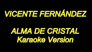 Vicente Fernandez  Alma De Cristal Karaoke Lyrics NUEVO [upl. by Eirrek]