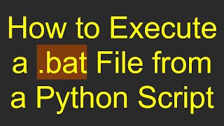 How to Execute a bat File from a Python Script [upl. by Corena]