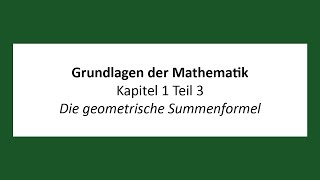 Grundlagen der Mathematik  K1T3  Die geometrische Summenformel [upl. by Eiaj]