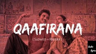 Qaafirana Slowed  Reverb  Kedarnath  Arjit Singh  Audio Lyrics [upl. by Jasmin]