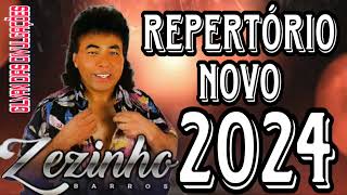 ZEZINHO BARROS  REPERTÓRIO NOVO 2024 [upl. by Wonacott]