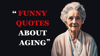 Funny Quotes About Aging and Getting Older  Hilarious Aging Quotes  Fabulous Quotes [upl. by Nive]