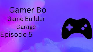 Game builder Garage Episode 5We are On A Roll [upl. by Yalonda]