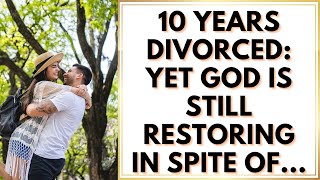 Marriage Restoration 10 Years DIVORCED amp GOD is RECONCILING Restoring In Spite Of [upl. by Borroff663]