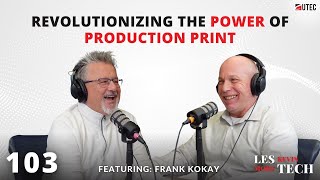 Revolutionizing the Power of Production Print  Les Kevin More Tech  Episode 103 [upl. by Lavery805]