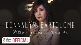 Donnalyn Bartolome — Itatama Pa Ba O Tama Na Official Lyric Video [upl. by Enileve]